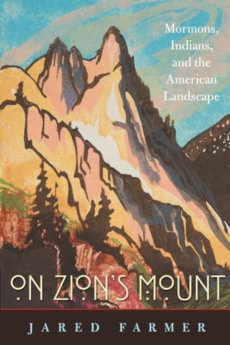 Stock image for On Zion  s Mount: Mormons, Indians, and the American Landscape for sale by -OnTimeBooks-