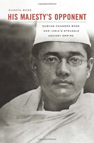 His Majesty's Opponent: Subhas Chandra Bose And India's Struggle Against Empire.