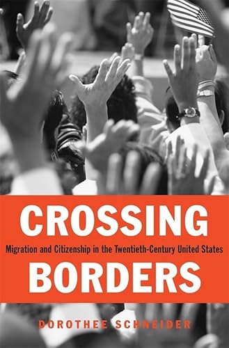 9780674047563: Crossing Borders: Migration and Citizenship in the Twentieth-Century United States