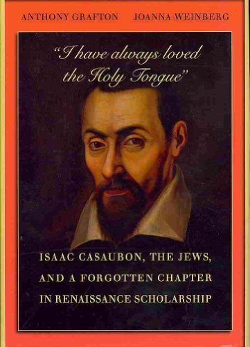 Stock image for I Have Always Loved the Holy Tongue': Isaac Casaubon, the Jews, and a Forgotten Chapter in Renaissance Scholarship for sale by Windows Booksellers