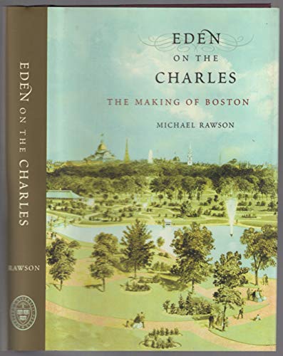 Beispielbild fr Eden on the Charles: The Making of Boston zum Verkauf von More Than Words