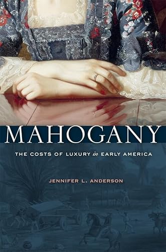 Imagen de archivo de Mahogany: The Costs of Luxury in Early America a la venta por HPB-Diamond