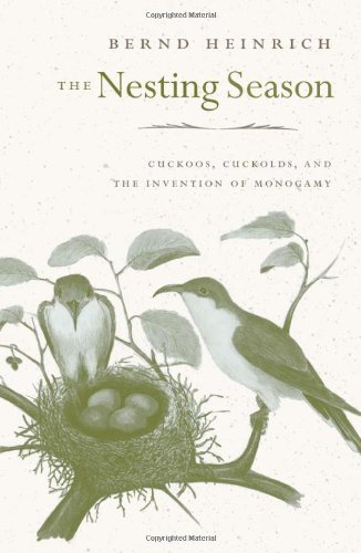 Stock image for The Nesting Season: Cuckoos, Cuckolds, and the Invention of Monogamy for sale by Bookmans