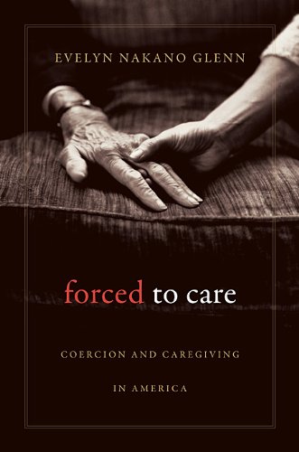 Stock image for Forced to Care: Coercion and Caregiving in America for sale by SecondSale