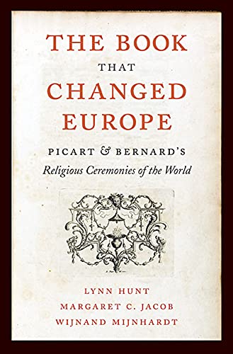Stock image for The Book That Changed Europe: Picart and Bernard's Religious Ceremonies of the World for sale by ThriftBooks-Atlanta