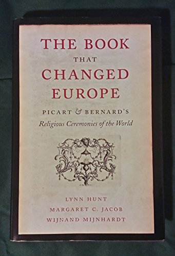 The Book That Changed Europe: Picart and Bernard's Religious Ceremonies of the World (9780674049284) by Hunt, Lynn; Jacob, Margaret C.; Mijnhardt, Wijnand