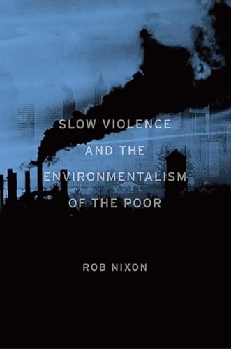 9780674049307: Slow Violence and the Environmentalism of the Poor