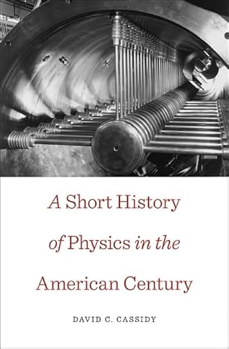 9780674049369: A Short History of Physics in the American Century (New Histories of Science, Technology, and Medicine)