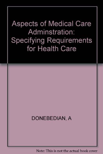 Beispielbild fr Aspects of Medical Care Administration: Specifying Requirements for Health Care (Commonwealth Fund Publications) zum Verkauf von POQUETTE'S BOOKS