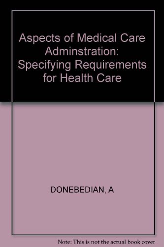 Imagen de archivo de Aspects of Medical Care Administration: Specifying Requirements for Health Care (Commonwealth Fund Publications) a la venta por POQUETTE'S BOOKS