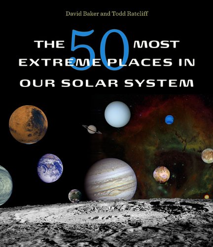 The 50 Most Extreme Places in Our Solar System (9780674049987) by Baker, David; Ratcliff, Todd