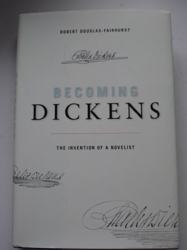 9780674050037: Becoming Dickens: The Invention of a Novelist