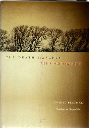 The Death Marches: The Final Phase of Nazi Genocide - Daniel Blatman; Translator-Chaya Galai