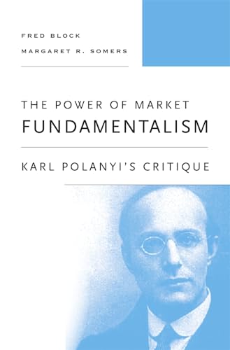 Stock image for The Power of Market Fundamentalism: Karl Polanyi's Critique for sale by ThriftBooks-Dallas