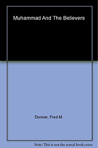 Muhammad and the Believers: At the Origins of Islam - Donner, Fred McGraw