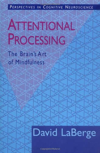 Attentional Processing: The Brain's Art of Mindfulness (PERSPECTIVES ON COGNITIVE NEUROSCIENCE) (9780674052680) by LaBerge, David