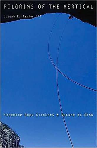 

Pilgrims of the Vertical: Yosemite Rock Climbers and Nature at Risk