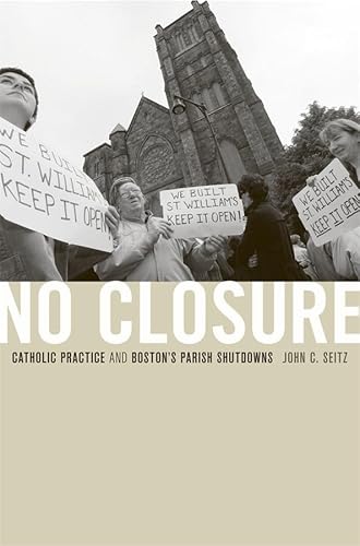 Imagen de archivo de No Closure: Catholic Practice and Boston's Parish Shutdowns a la venta por More Than Words