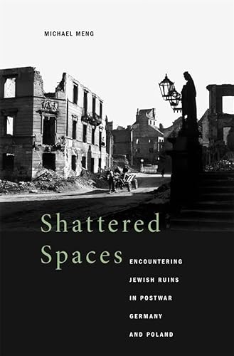 Shattered Spaces: Encountering Jewish Ruins in Postwar Germany and Poland