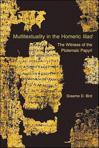 Imagen de archivo de Multitextuality in the Homeric Iliad: The Witness of Ptolemaic Papyri a la venta por THE SAINT BOOKSTORE