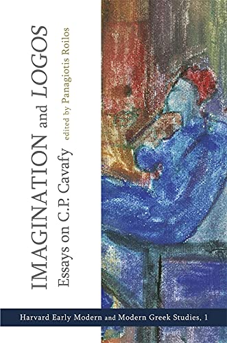 9780674053397: Imagination and Logos: Essays on C. P. Cavafy: 1 (Cultural Politics, Socioaesthetics, Beginnings)