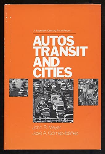 Auto, Transit, and Cities: A Twentieth Century Fund Report (9780674054851) by Meyer, John R.; GÃ³mez-IbÃ¡Ã±ez, JosÃ© A.