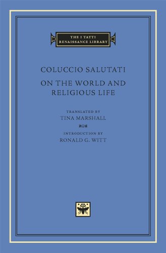 On the World and Religious Life (I Tatti Renaissance Library) (The I Tatti Renaissance Library) - Coluccio Salutati, Tina Marshall, Ronald G. Witt