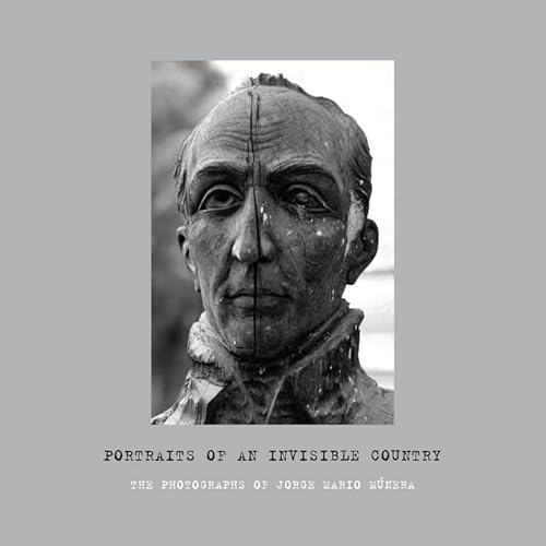 Stock image for Portraits of an Invisible Country: The Photographs of Jorge Mario Munera for sale by THE SAINT BOOKSTORE