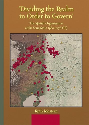 9780674056022: Dividing the Realm in Order to Govern: The Spatial Organization of the Song State (960-1276 CE)