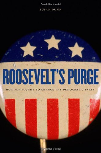 ROOSEVELT'S PURGE; How FDR Fought to Change Ther Democratic Party