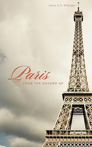 Stock image for Paris from the Ground Up for sale by Wonder Book