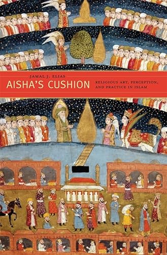 Stock image for Aisha's Cushion: Religious Art, Perception, and Practice in Islam for sale by SecondSale