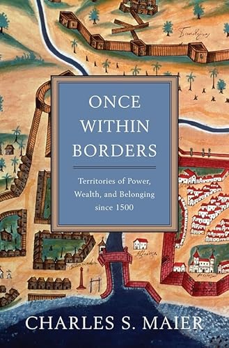 9780674059788: ONCE WITHIN BORDERS: Territories of Power, Wealth, and Belonging since 1500