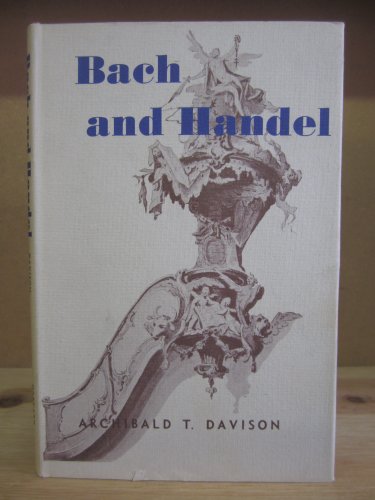 Stock image for Bach and Handel : The Consummation of the Baroque in Music for sale by Better World Books