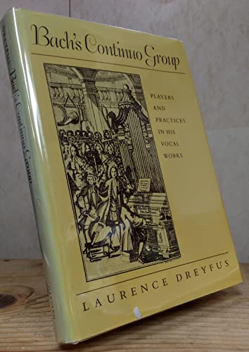 9780674060203: Dreyfus: ∗bach′s∗ Continuo Group: Players & Practi Ces In His Vocal Works: Players and Practices in His Vocal Works (Studies in the History of Music)