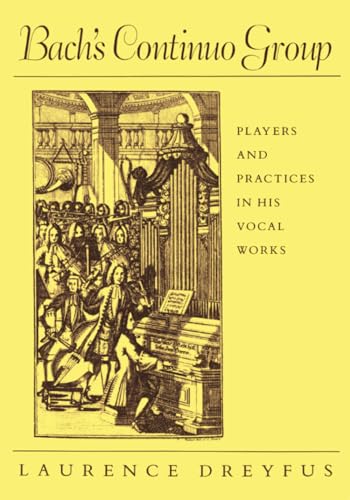 Bachâ€™s Continuo Group: Players and Practices in His Vocal Works (Studies in the History of Music) (9780674060302) by Dreyfus, Laurence