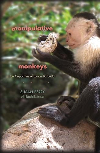 9780674060388: Manipulative Monkeys: The Capuchins of Lomas Barbudal