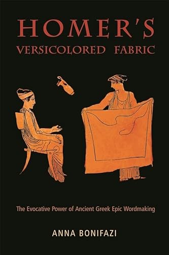 Imagen de archivo de Homer  s Versicolored Fabric: The Evocative Power of Ancient Greek Epic Word-Making (Hellenic Studies Series) a la venta por HPB-Emerald