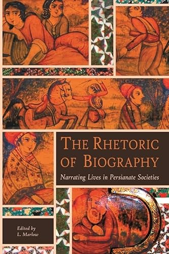 Beispielbild fr The Rhetoric of Biography   Narrating Lives in Persianate Societies zum Verkauf von Revaluation Books