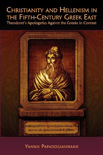 Beispielbild fr Christianity and Hellenism in the Fifth-Century Greek East. Theodoret's Apologetics Against The Greeks in Context zum Verkauf von Valley Books