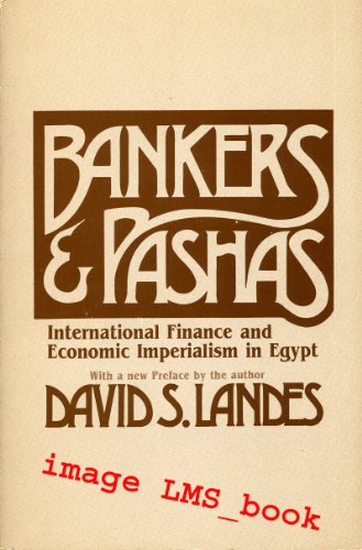 Bankers and Pashas: International Finance and Economic Imperialism in Egypt - Landes, David S.