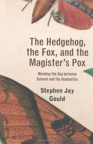 Stock image for The Hedgehog, the Fox, and the Magister's Pox: Mending the Gap between Science and the Humanities for sale by BooksRun