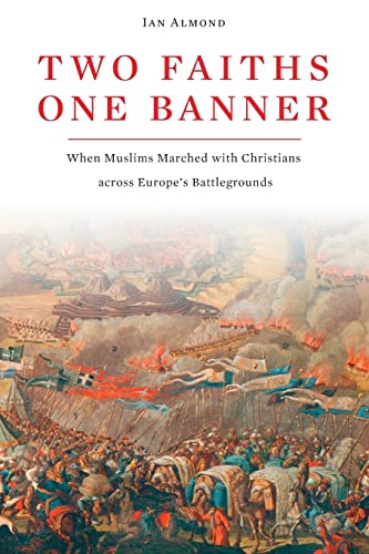 Beispielbild fr Two Faiths, One Banner: When Muslims Marched with Christians across Europe's Battlegrounds zum Verkauf von HPB-Red