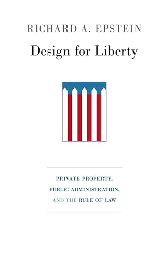 Design for Liberty: Private Property, Public Administration, and the Rule of Law
