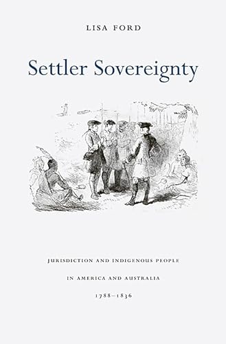 9780674061880: Settler Sovereignty: Jurisdiction and Indigenous People in America and Australia, 1788-1836