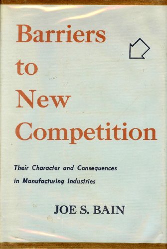 9780674062009: Barriers to New Competition: Their Character and Consequences in Manufacturing Industries