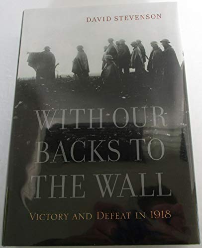 Beispielbild fr With Our Backs to the Wall : Victory and Defeat In 1918 zum Verkauf von Better World Books