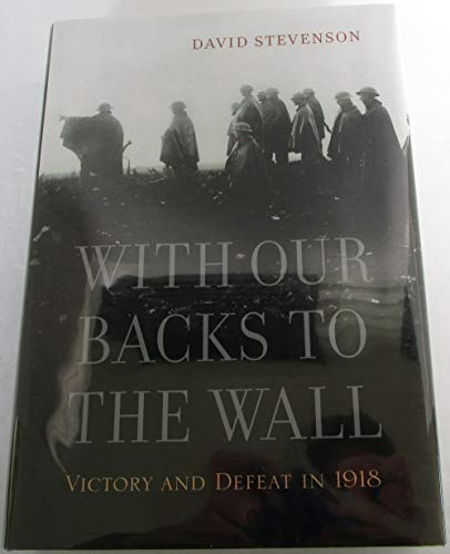 9780674062269: With Our Backs to the Wall: Victory and Defeat in 1918