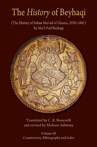 9780674062382: The History of Beyhaqi - the History of Sultan Mus'ud of Ghazna, 1030-1041: Commentary, Bibliography, and Index