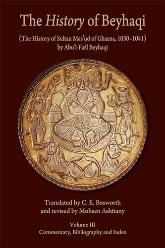 9780674062399: The History of Beyhaqi: The History of Sultan Masud of Ghazna, 1030-1041: Commentary, Bibliography and Index